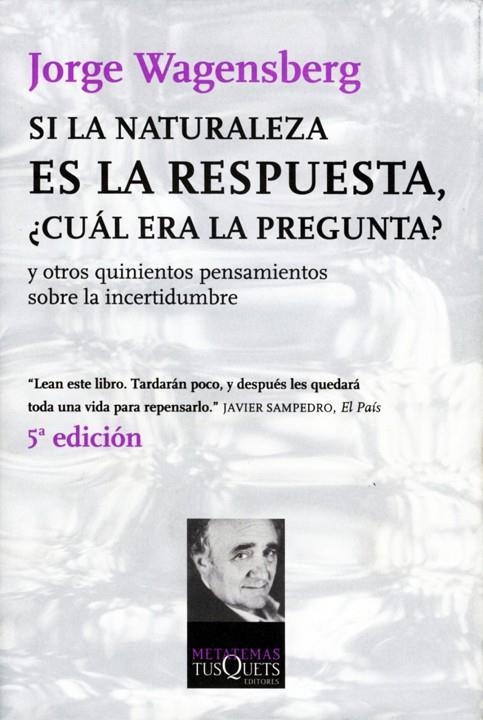 SI LA NATURALEZA ES LA RESPUESTA, ¿CUAL ERA LA PREGUNTA? : Y | 9788483830666 | WAGENSBERG, JORGE (1948- )