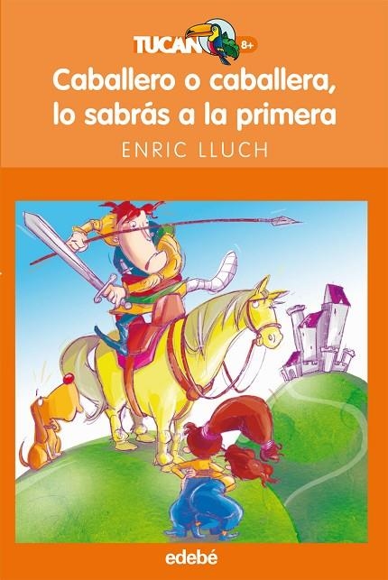 CABALLERO O CABALLERA, LO SABRAS A LA PRIMERA (TUCAN 8 AÑOS) | 9788423680009 | LLUCH, ENRIC (1949- )