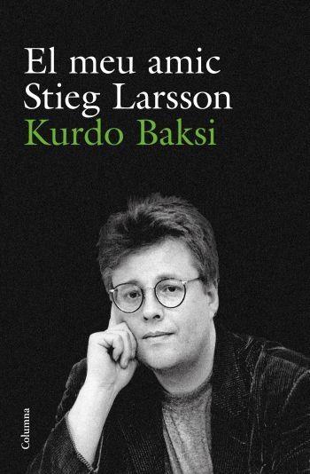 MEU AMIC STIEG LARSSON, EL (CLASSICA) | 9788466412223 | BAKSI, KURDO