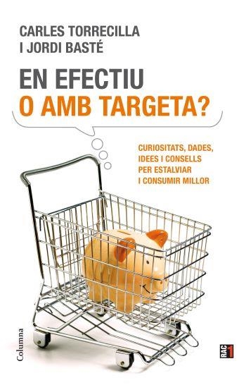 EN EFECTIU O AMB TARGETA? (COLUMNA-RAC1) | 9788466411837 | TORRECILLA, CARLES - BASTE, JORDI