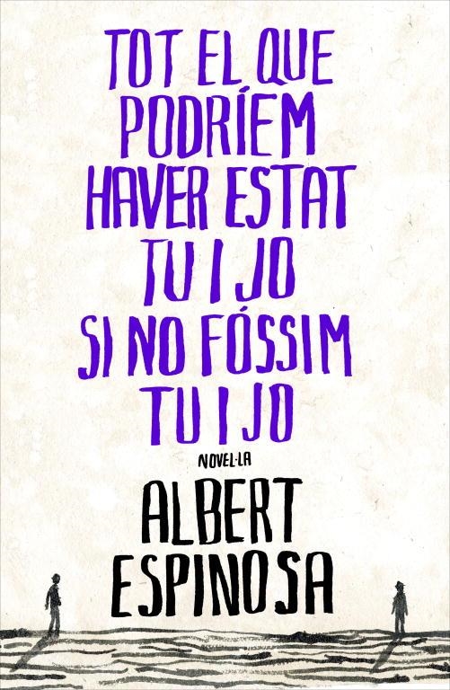 TOT EL QUE PODRIEM HAVER ESTAT TU I JO SI NO FOSSIM TU I YO | 9788401387265 | ESPINOSA, ALBERT