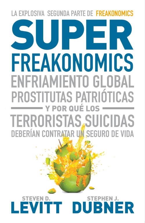 SUPER FREAKONOMICS. ENFRIAMIENTO GLOBAL, PROSTITUTAS PATRIO | 9788483068731 | LEVITT, STEVEN D. - DUBNER, STEPHEN J.