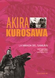 AKIRA KUROSAWA. LA MIRADA DEL SAMURAI | 9788489564657 | PUIGDOMENECH, JORDI - EXPOSITO, ANDRES - GIMENEZ,