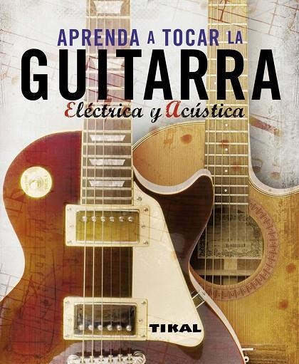 APRENDA A TOCAR LA GUITARRA ELECTRICA Y ACUSTICA | 9788499280066 | AA.VV