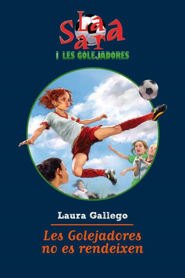 GOLEJADORES NO ES RENDEIXEN VOL.5 LA SARA I LES GOLEJADORES | 9788499321493 | GALLEGO, LAURA