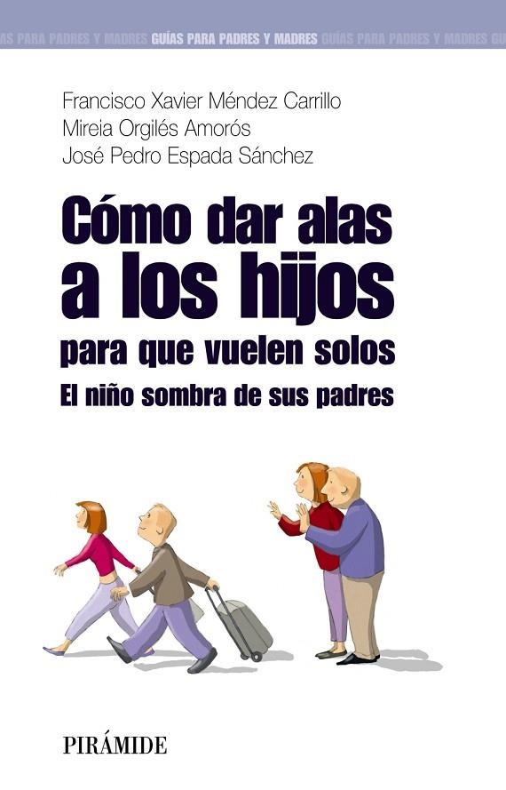 CÓMO DAR ALAS A LOS HIJOS PARA QUE VUELEN SOLOS (GUIA PARA P | 9788436823745 | MÉNDEZ CARRILLO, FRANCISCO XAVIER/ORGILÉS AMORÓS,