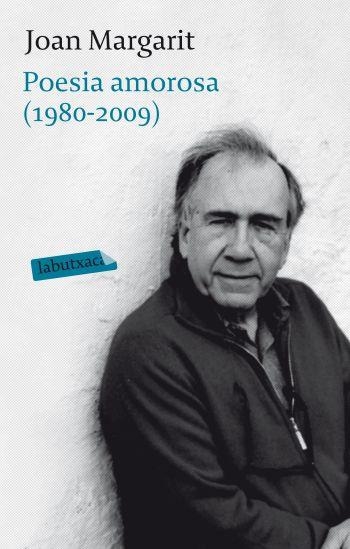 POESIA AMOROSA (1980-2009) JOAN MARGARIT (LABUTXACA-PROA) | 9788499301129 | MARGARIT, JOAN