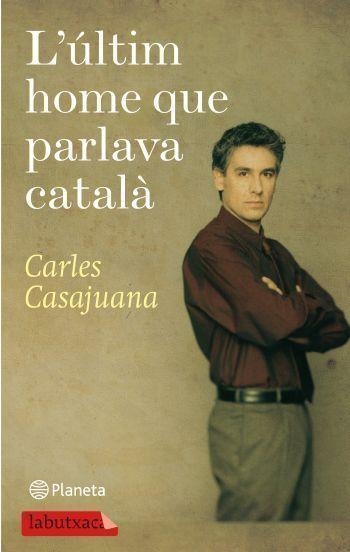 ÚLTIM HOME QUE PARLAVA CATALÀ L' (LABUTXACA-PLANETA) | 9788499301150 | CASAJUANA, CARLES