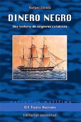 DINERO NEGRO (NARRATIVA MARITIMA). UNA HISTORIA DE NEGREROS | 9788426138200 | ESCOLA, RAFAEL