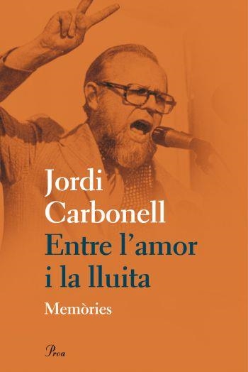 ENTRE L'AMOR I LA LLUITA. MEMORIES JORDI CARBONELL | 9788475882031 | CARBONELL, JORDI