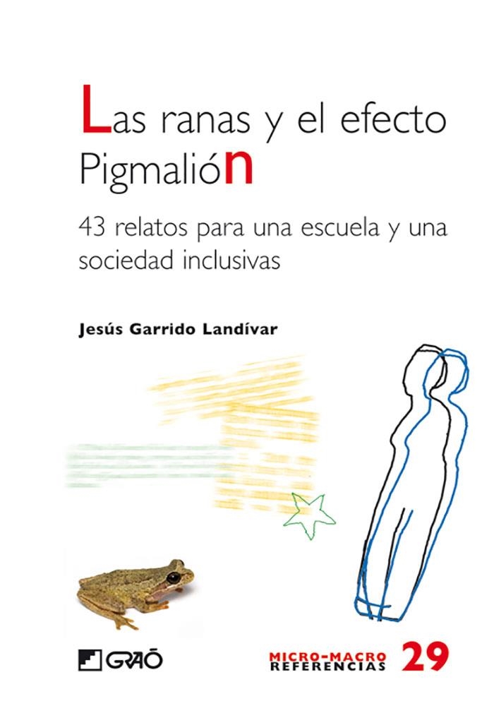 LAS RANAS Y EL EFECTO PIGMALION. 43 RELATOS PARA UNA ESCUELA | 9788478279234 | GARRIDO, JESUS