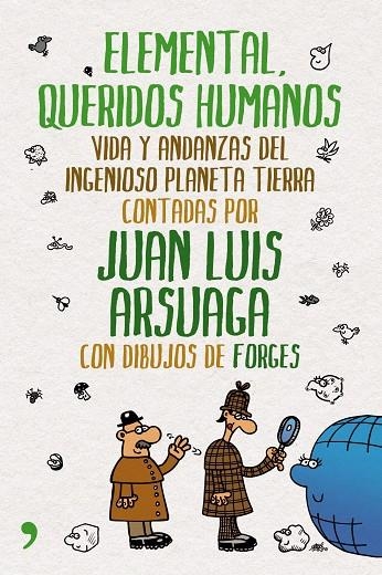 ELEMENTAL, QUERIDOS HUMANOS. VIDA Y ANDANZAS DEL PLANETA TIE | 9788484609018 | ARSUAGA, JUAN LUIS - FORGES