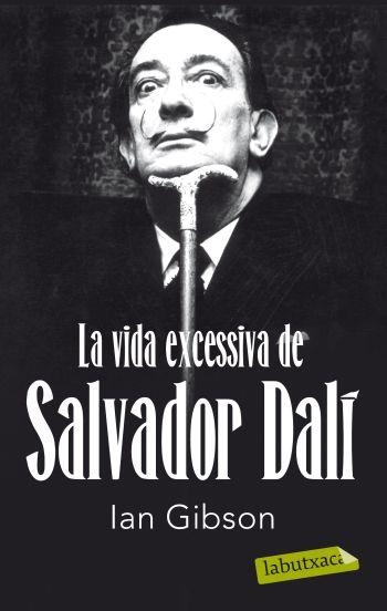 VIDA EXCESSIVA DE SALVADOR DALÍ (LABUTXACA-EMPURIES) | 9788499302416 | GIBSON, IAN