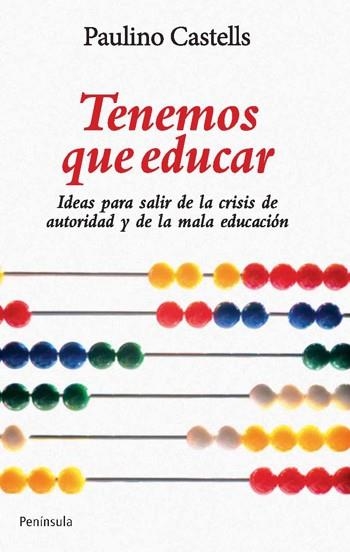 TENEMOS QUE EDUCAR. IDEAS PARA SUPERAR LA CRISIS DE AUTORIDA | 9788499420844 | CASTELLS, PAULINO