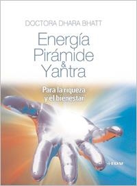 ENERGIA PIRAMIDE Y YANTRA . PARA LA RIQUEZA Y EL BIENESTAR | 9788441421776 | DHARA BHATT (DRA.)