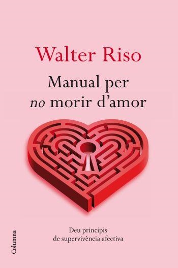 MANUAL PER NO MORIR D'AMOR. DEU PRINCIPIS SUPERVIVENCIA AFEC | 9788466413732 | RISO, WALTER