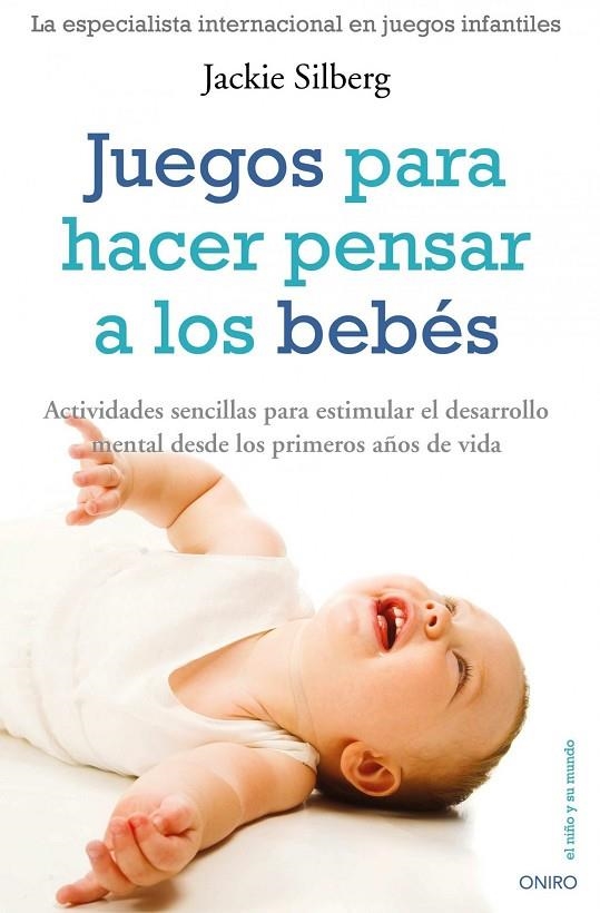 JUEGOS PARA HACER PENSAR A LOS BEBES (NIÑO Y SU MUNDO) | 9788497545266 | SILBERG, JACKIE