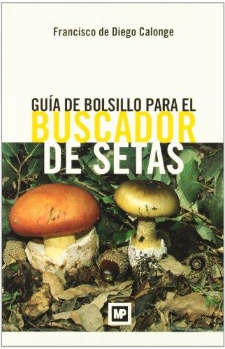 BUSCADOR DE SETAS. GUIA DE BOLSILLO (MP) | 9788484763758 | DE DIEGO CALONGE, FRANCISCO