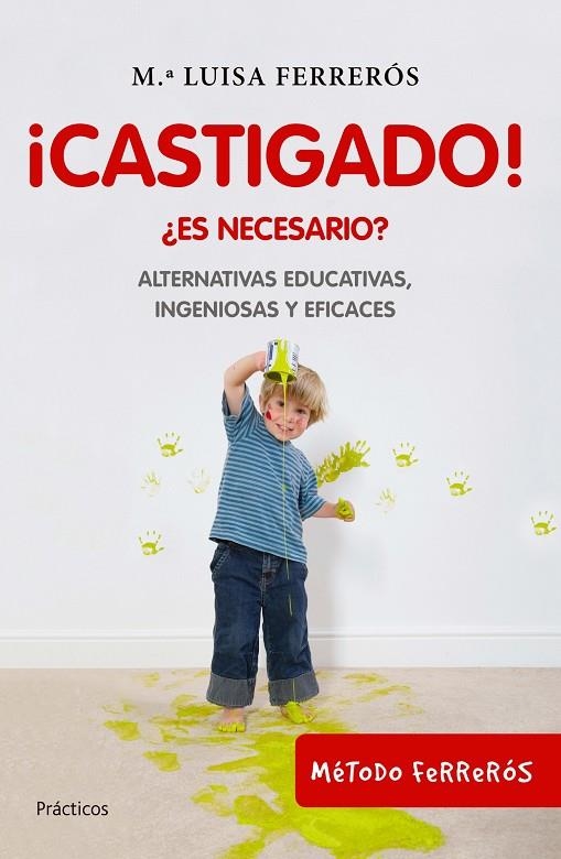 CASTIGADO! ES NECESARIO?. ALTERNATIVAS EDUCATIVAS INGENIOSAS | 9788408100690 | FERREROS, MARIA LUISA