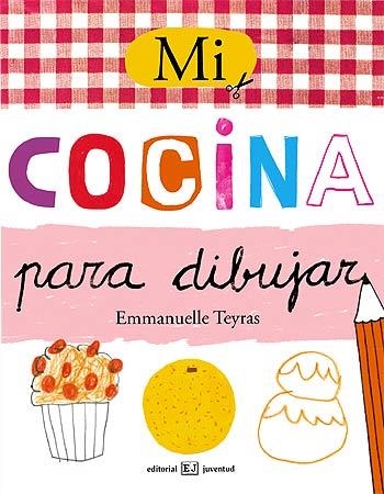 MI COCINA PARA DIBUJAR (INFANTIL) | 9788426138507 | TEYRAS, EMMANUELLE