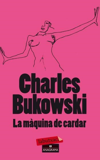 MÀQUINA DE CARDAR, LA (LABUTXACA-EMPURIES) | 9788499303680 | BUKOWSKI, CHARLES