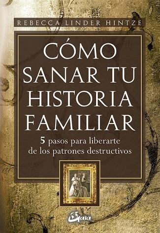 COMO SANAR TU HISTORIA FAMILIAR. 5 PASOS PARA LIBERARTE DE L | 9788484452607 | LINDER HINTZE, REBECCA