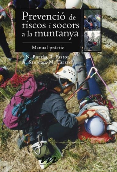 PREVENCIÓ DE RISCOS I SOCORS A MUNTANYA (MANUALS DE MUNTANYA | 9788497915922 | BORRAS, N.- PASTOR, M.T.- SANJUAN, A.- TARRECH, M.