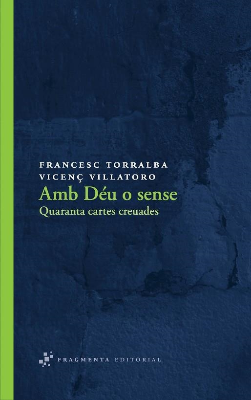 AMB DEU O SENSE. QUARANTA CARTES CREUADES (FRAGMENTA) | 9788492416547 | TORRALBA, FRANCESC - VILLATORO, VICENÇ