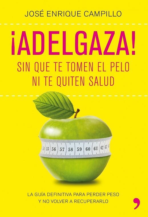 ADELGAZA! SIN QUE TE TOMEN EL PELO NI TE QUITEN LA SALUD (TH | 9788499980249 | CAMPILLO, JOSE ENRIQUE