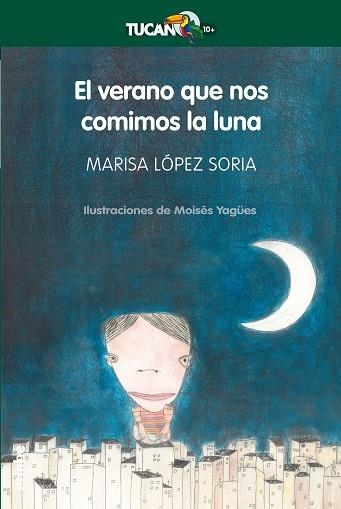 VERANO QUE NOS COMIMOS LA LUNA, EL (TUCAN VERDE-10 AÑOS) | 9788468301679 | LOPEZ SORIA, MARISA