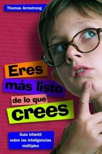 ERES MAS LISTO DE LO QUE CREES : GUIA INFANTIL SOBRE LAS INT | 9788497543255 | ARMSTRONG, THOMAS [VER TITULOS]