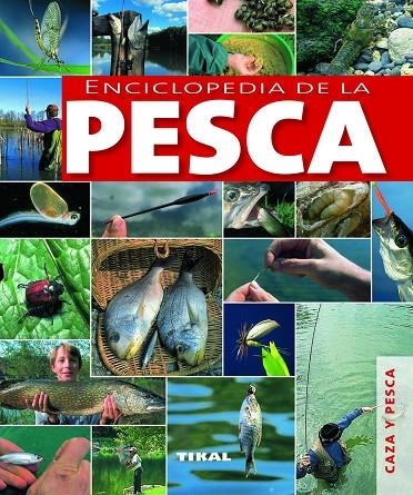 PESCA. ENCICLOPEDIA DE LA...  (CAZA Y PESCA) R.074-03 (TIKAL | 9788499280974 | VV.AA