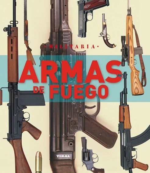 ARMAS DE FUEGO.(MILITARIA).REF.:260-01 (TIKAL) | 9788499280653 | VV.AA