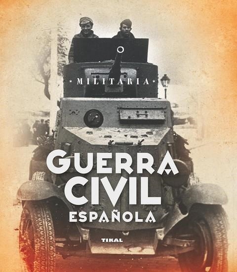 GUERRA CIVIL ESPAÑOLA.(MILITARIA).REF.260-06 (TIKAL) | 9788499280714 | VV.AA