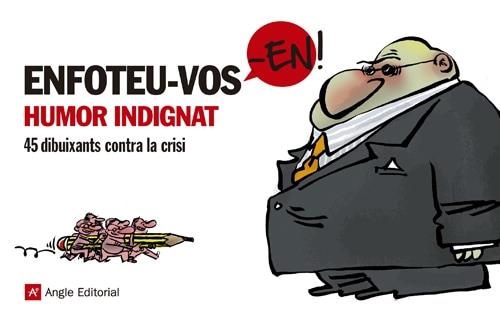 ENFOTEU-VOS-EN!. HUMOR INDIGNAT. 45 DIBUIXANTS CONTRA CRISI | 9788415002932 | 45 DIBUIXANTS