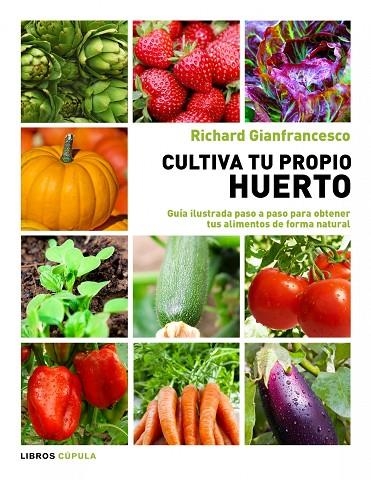 CULTIVA TU PROPIO HUERTO (LIBROS CUPULA) | 9788448069025 | GIANFRANCESCO, RICHARD