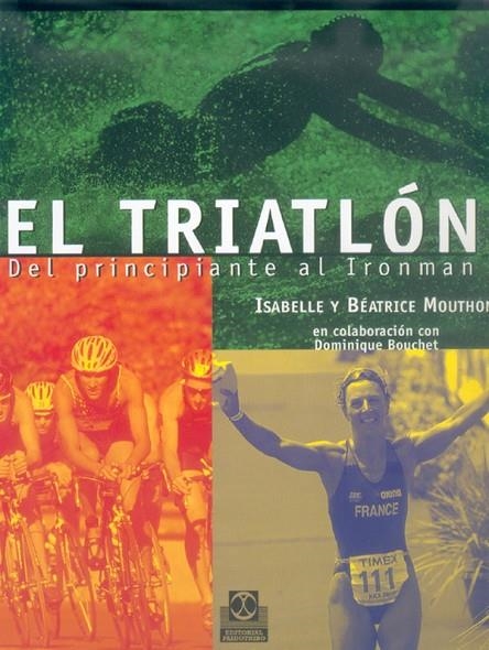 TRIATLON. DEL PRINCIPIANTE AL IRONMAN | 9788480196147 | MOUTHON, ISABELLE Y BEATRICE