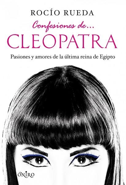 CONFESIONES DE CLEOPATRA. PASIONES Y AMORES (ONIRO) | 9788497545990 | RUEDA SASTRE, ROCIO