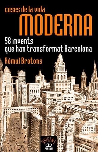 COSES DE LA VIDA MODERNA. 58 INVENTS QUE HAN TRANSFORMAT BCN | 9788472460935 | BRTONS, ROMUL