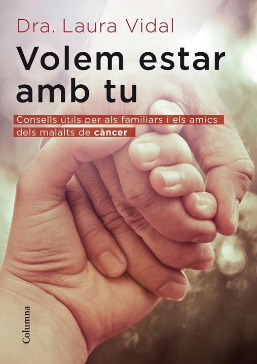 VOLEM ESTAR AMB TU. CONSELLS PER ALS FAMILIARS DE CANCER | 9788466415118 | VIDAL, LAURA (DRA.)