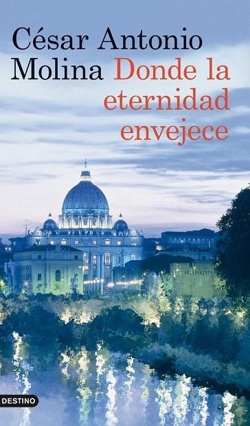 DONDE LA ETERNIDAD ENVEJECE (ANCORA Y DELFIN) | 9788423317875 | MOLINA, CESAR ANTONIO