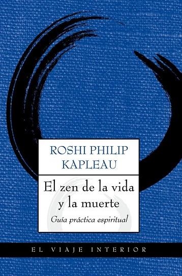 ZEN DE LA VIDA Y LA MUERTE. GUIA PRACTICA ESPIRITUAL | 9788497546164 | KAPLEAU, ROSHI PHILIP