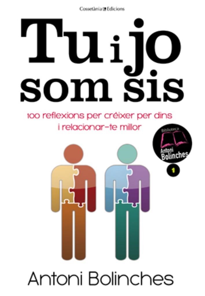 TU I JO SOM SIS: CENT REFLEXIONS PER CREIXER PER DINS I RELA | 9788415456483 | BOLINCHES, ANTONI (1947- ) [VER TITULOS]