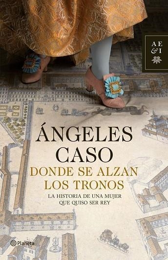 DONDE SE ALZAN LOS TRONOS. HISTORIA DE UNA MUJER QUE QUISO S | 9788408009504 | CASO, ANGELES