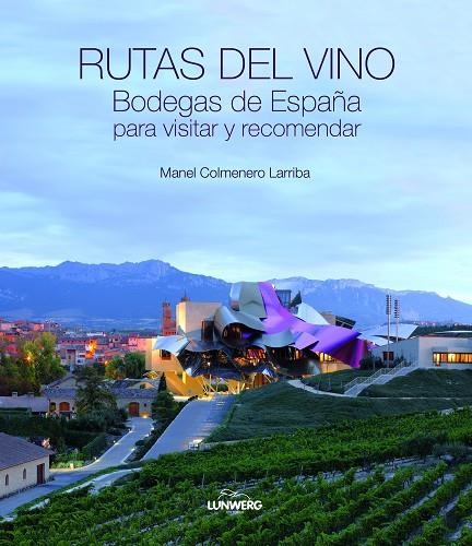 RUTAS DEL VINO. BODEGAS DE ESPAÑA PARA VISITAR Y RECOMENDAR | 9788497858878 | COLMENERO LARRIBA, MANEL