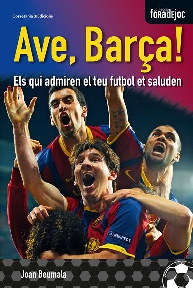 AVE BARÇA!. ELS QUI ADMIREN EL TEU FUTBOL ET SALUDEN (FORA D | 9788490340349 | BEUMALA, JOAN