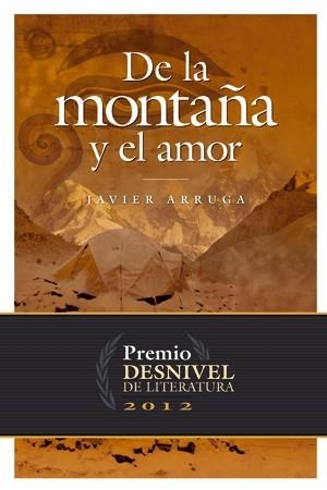 DE LA MONTAÑA Y EL AMOR (PREMIO NARRATIVA DESNIVEL 2012) | 9788498292671 | ARRUGA, JAVIER