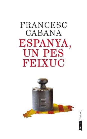 ESPANYA, UN PES FEIXUC (VISIONS) | 9788498092202 | CABANA, FRANCESC (1934- ) [VER TITULOS]