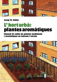 HORT URBÀ: PLANTES AROMÀTIQUES. MANUAL CULTIU PLANTES MEDICI | 9788476286852 | VALLES, JOSEP M.