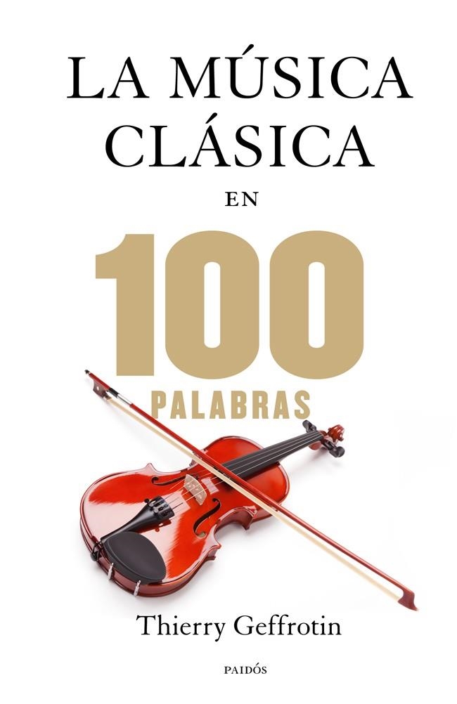 MÚSICA CLÁSICA EN 100 PALABRAS | 9788449328329 | GEFFROTIN, THIERRY